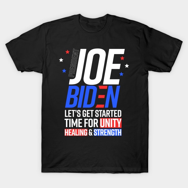 POTUS Joe Biden Let's Get Started Unity Healing Strength T-Shirt by ShirtHappens